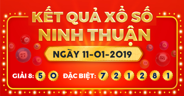 Kết quả xổ số Ninh Thuận ngày 11/1/2019